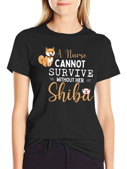 Nurse Shiba Inu T-Shirt: A Nurse Cannot Survive!