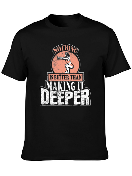 Nothing Is Better Than Making It Deeper Black T-Shirt
