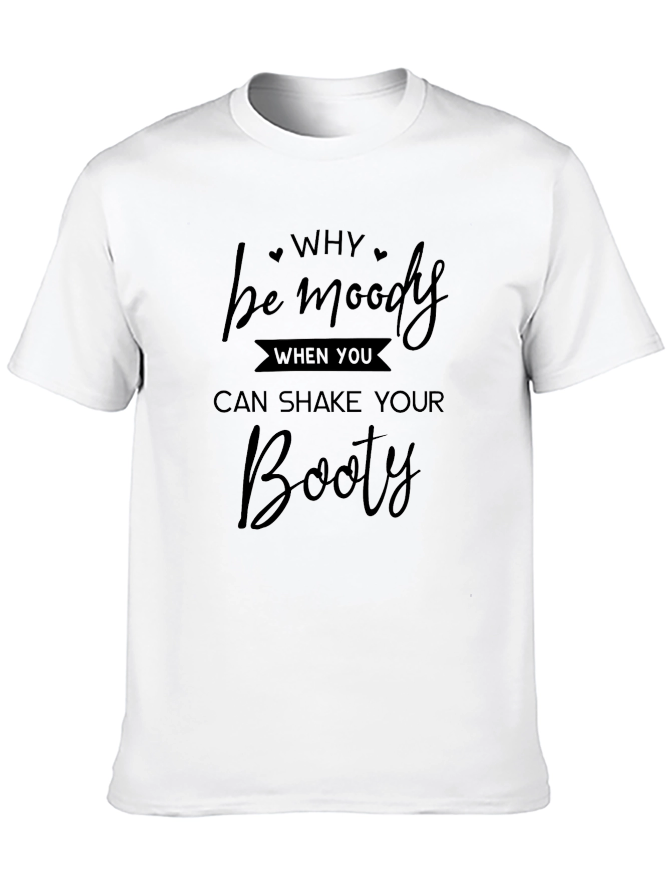Why be moody T-Shirt