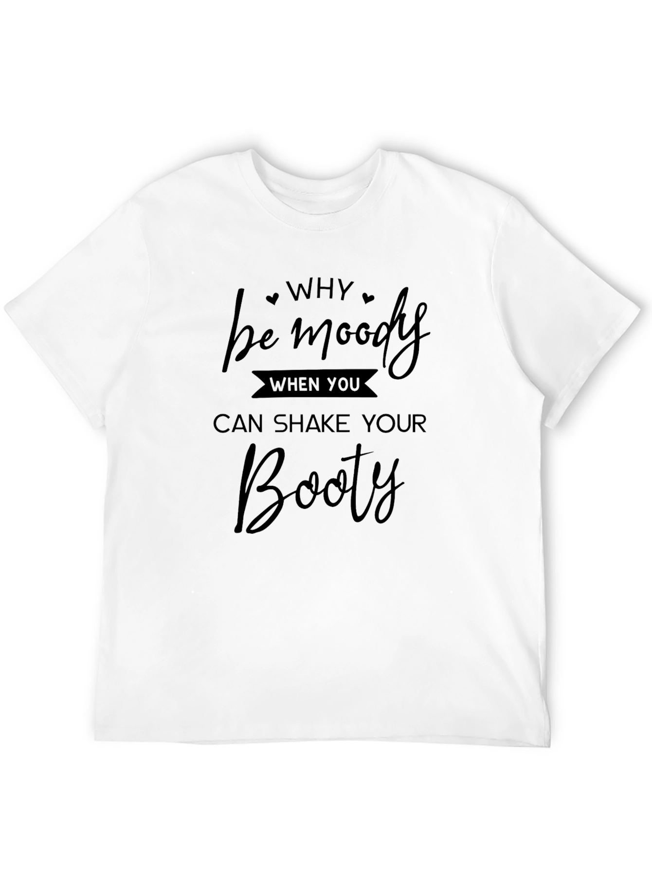 Why be moody T-Shirt