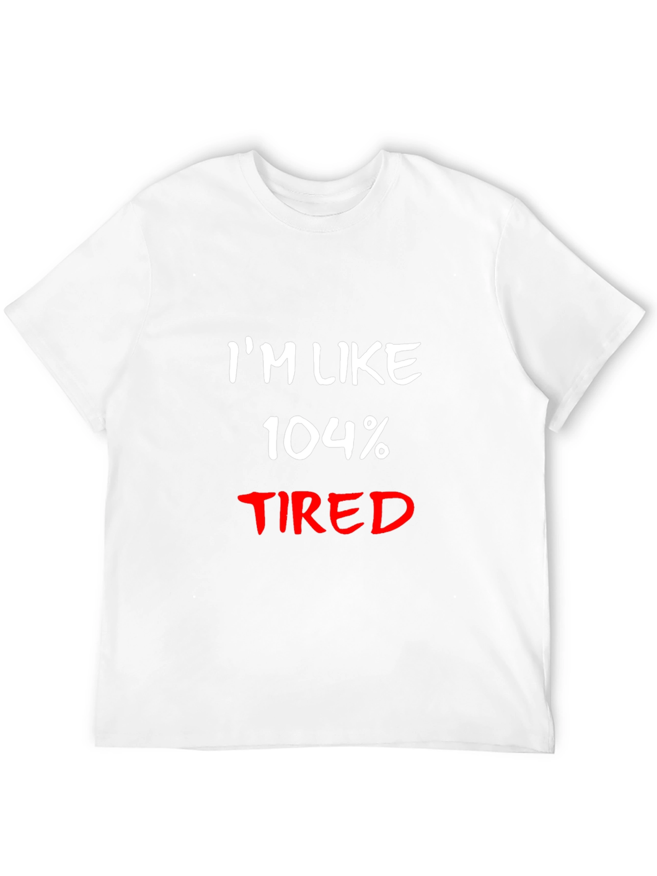 Im Like 104% Tired Black T-Shirt