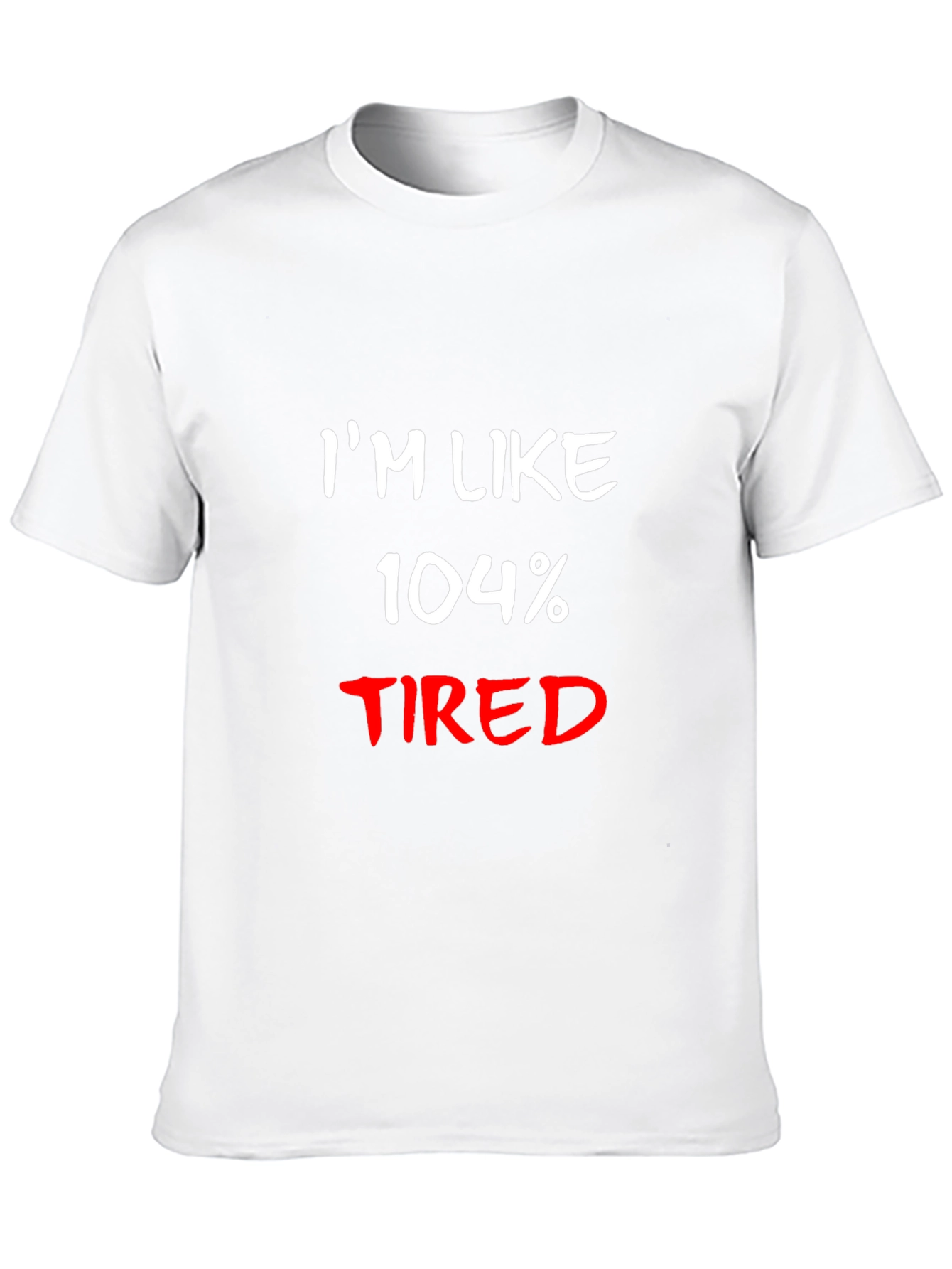 Im Like 104% Tired Black T-Shirt