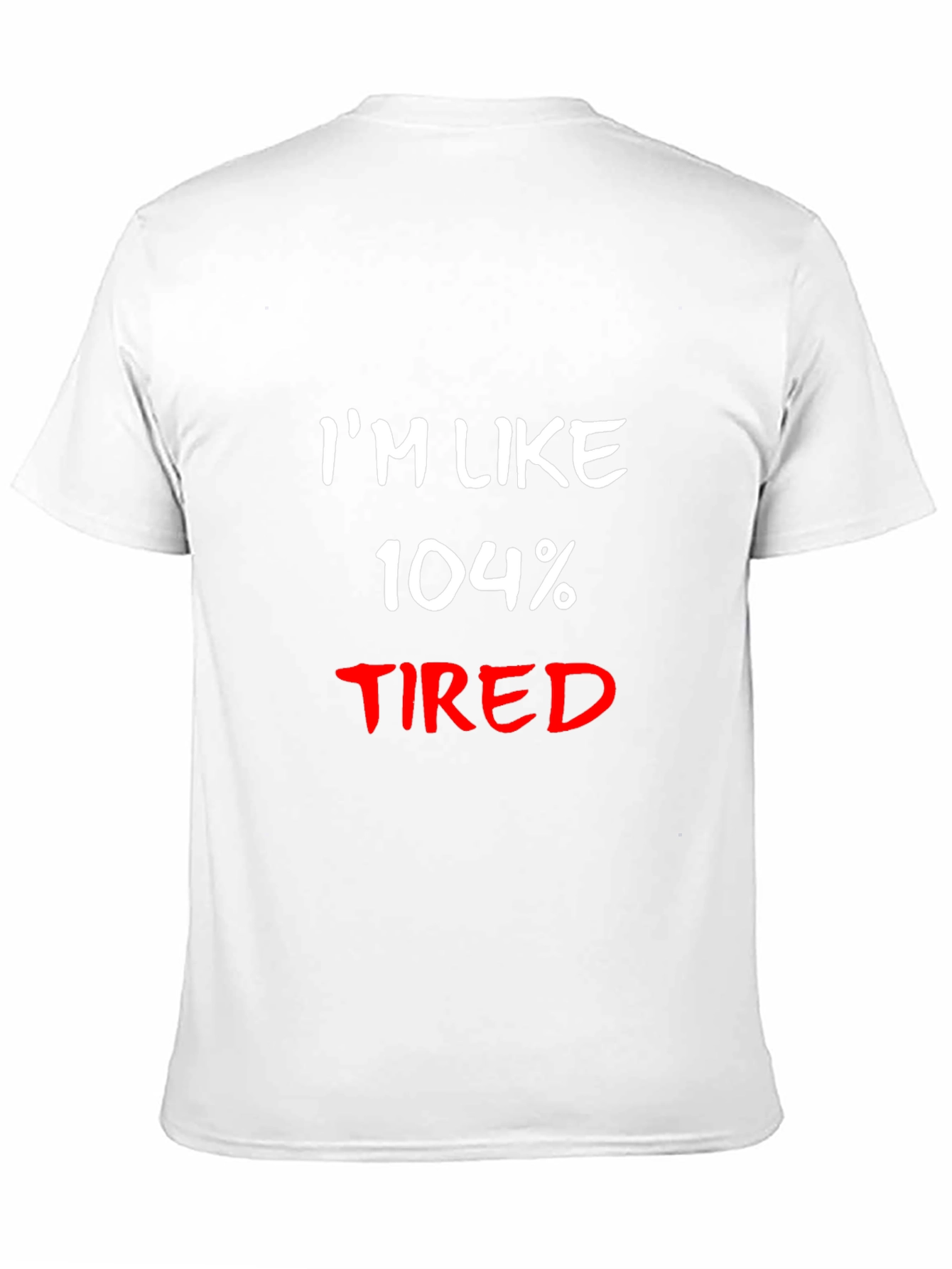 Im Like 104% Tired Black T-Shirt