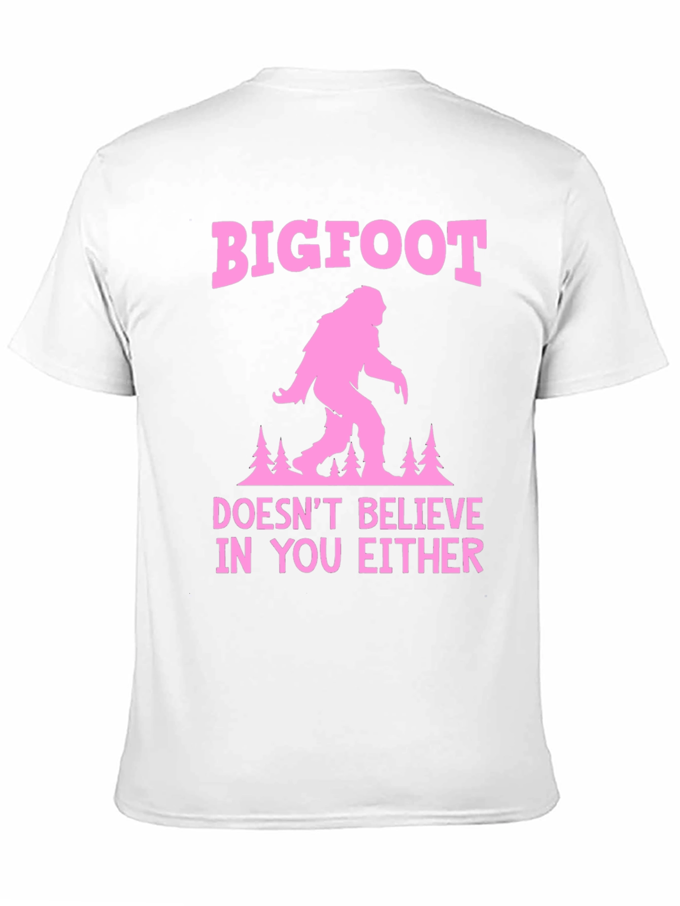 Bigfoot Doesnt Believe in You Either T-Shirt
