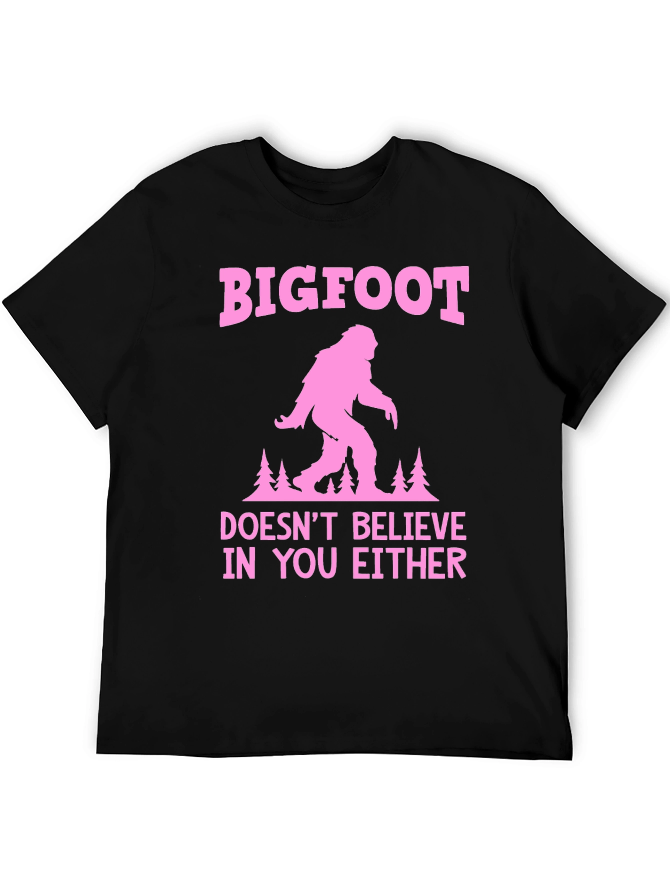 Bigfoot Doesnt Believe in You Either T-Shirt