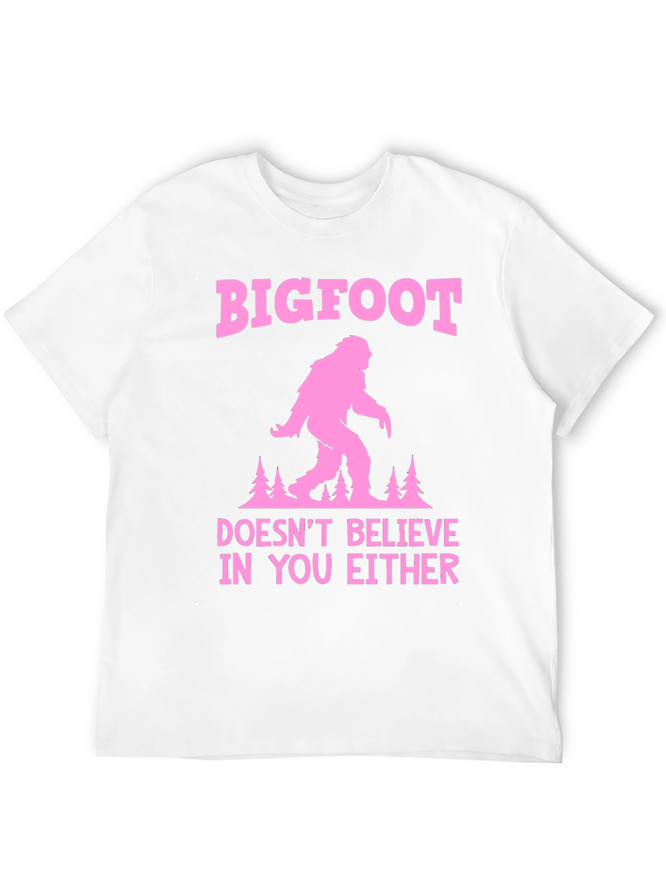 Bigfoot Doesnt Believe in You Either T-Shirt