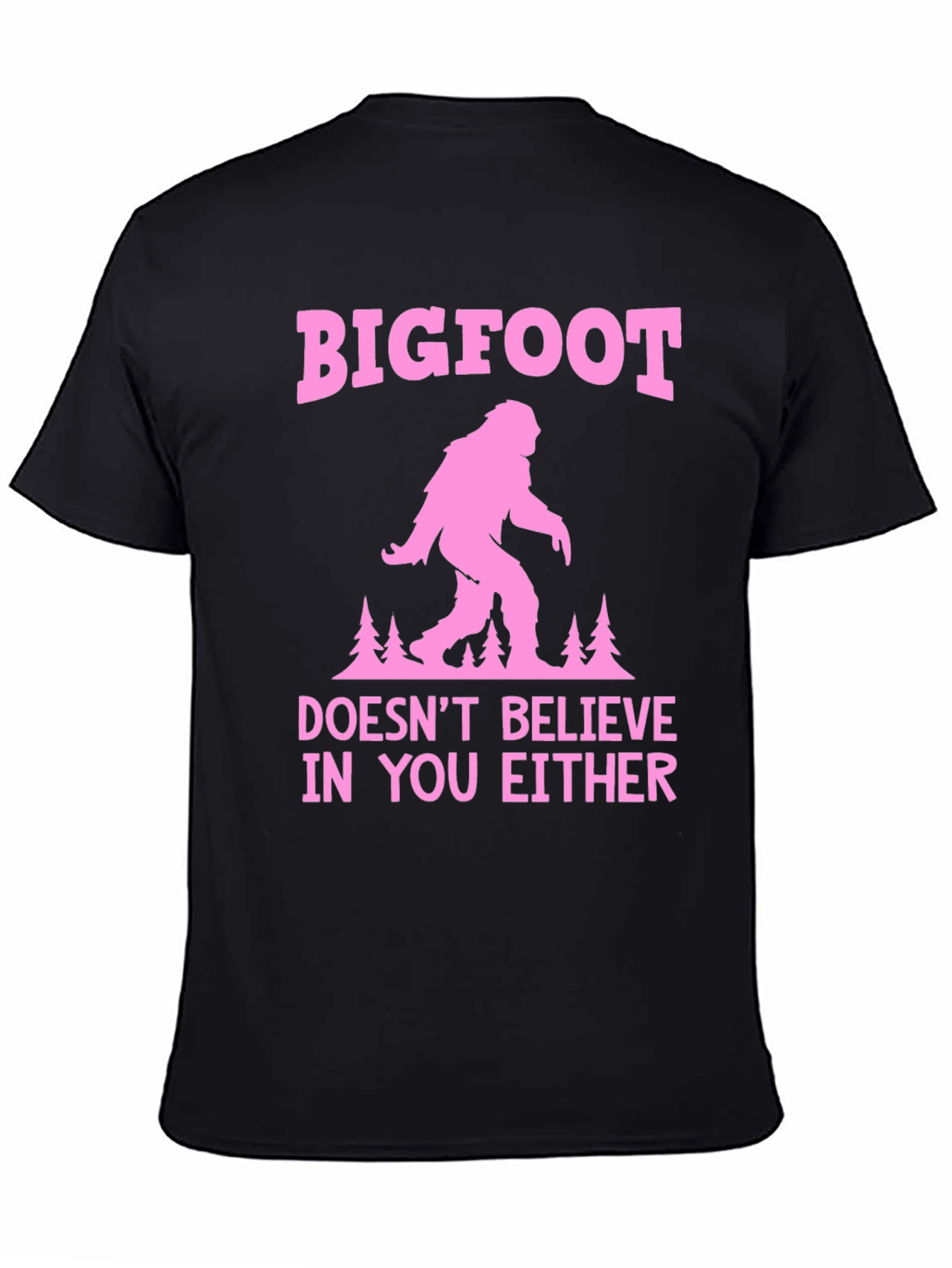 Bigfoot Doesnt Believe in You Either T-Shirt