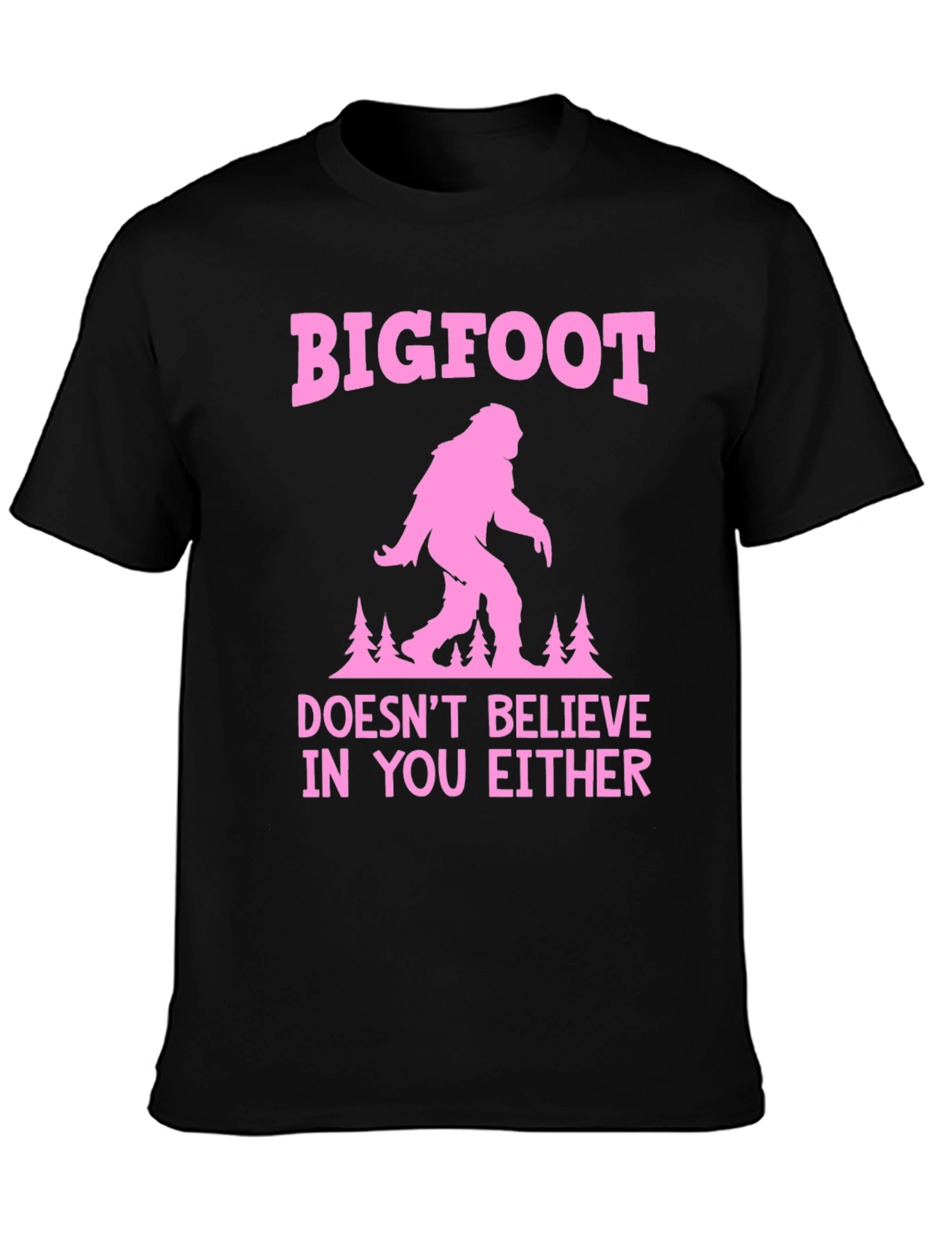 Bigfoot Doesnt Believe in You Either T-Shirt