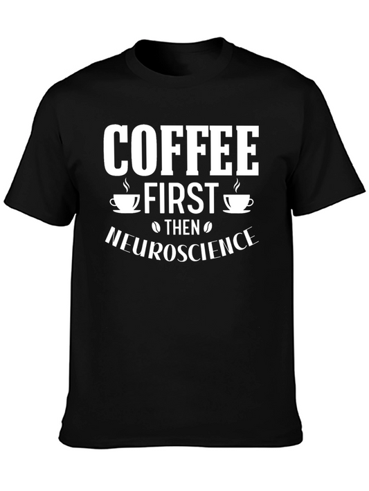 Coffee First Then Neuroscience Graphic Tee