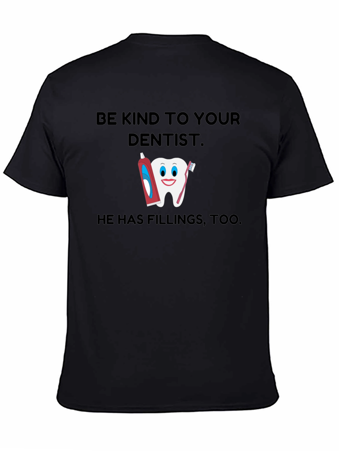 Be Kind To Your Dentist T-Shirt