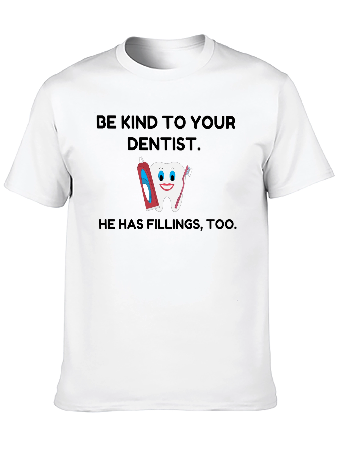 Be Kind To Your Dentist T-Shirt