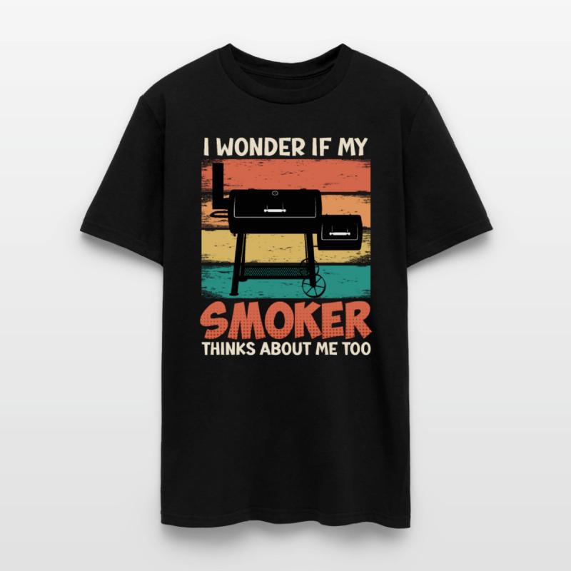 Meat Lover I WONDER IF MY SMOKER THINKS ABOUT ME