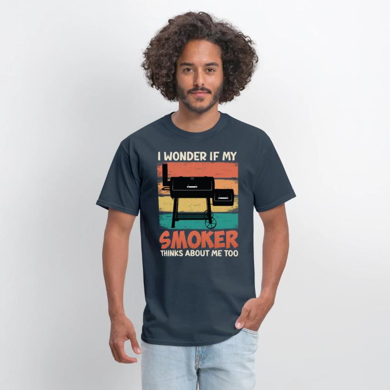 Meat Lover I WONDER IF MY SMOKER THINKS ABOUT ME