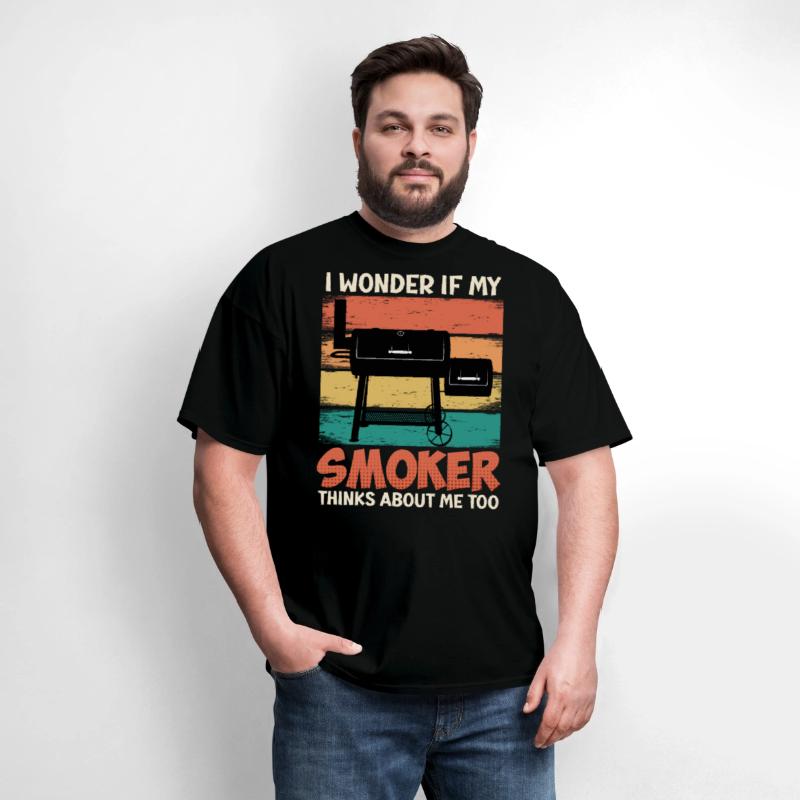 Meat Lover I WONDER IF MY SMOKER THINKS ABOUT ME