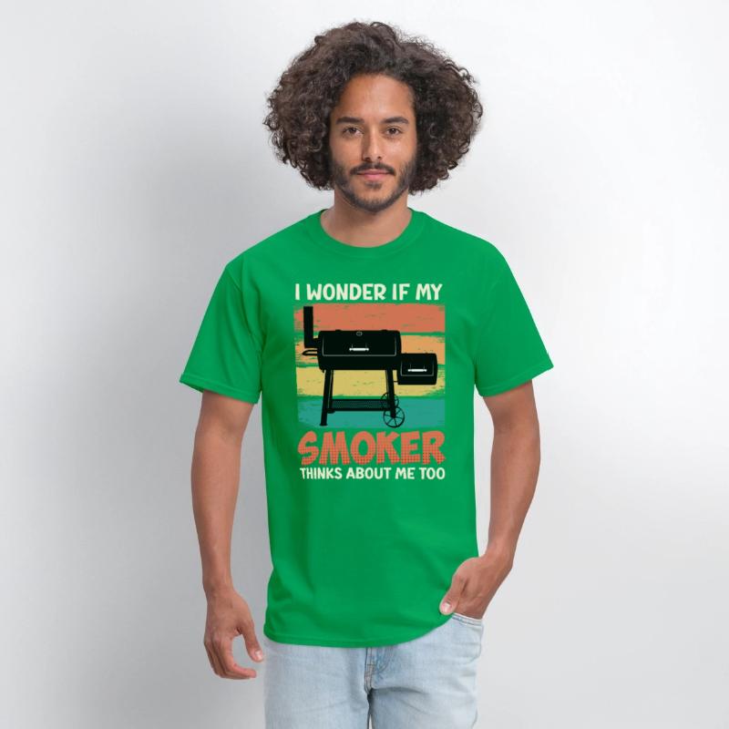 Meat Lover I WONDER IF MY SMOKER THINKS ABOUT ME