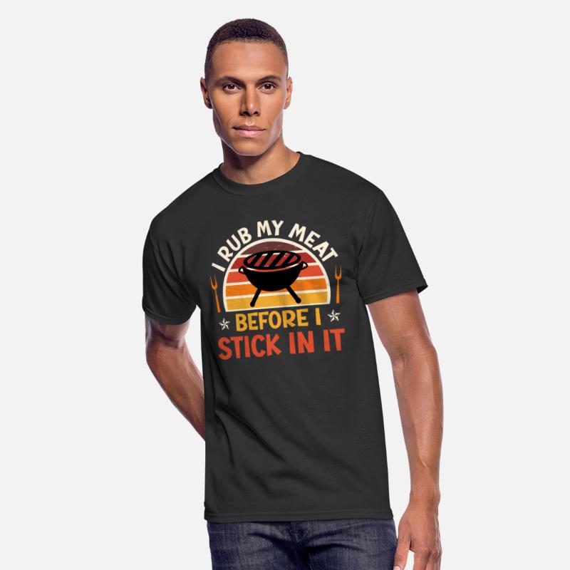 Meat Lovers I RUB MY MEAT BEFORE STICK IT IN