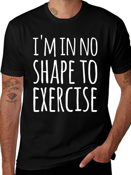 Funny Workout T-Shirt: Im In No Shape To Exercise
