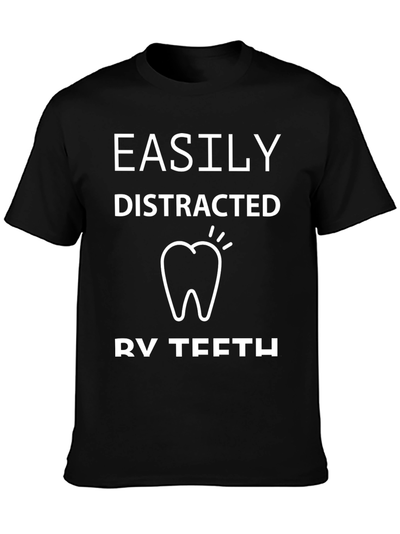 Easily Distracted By Teeth Black T-Shirt
