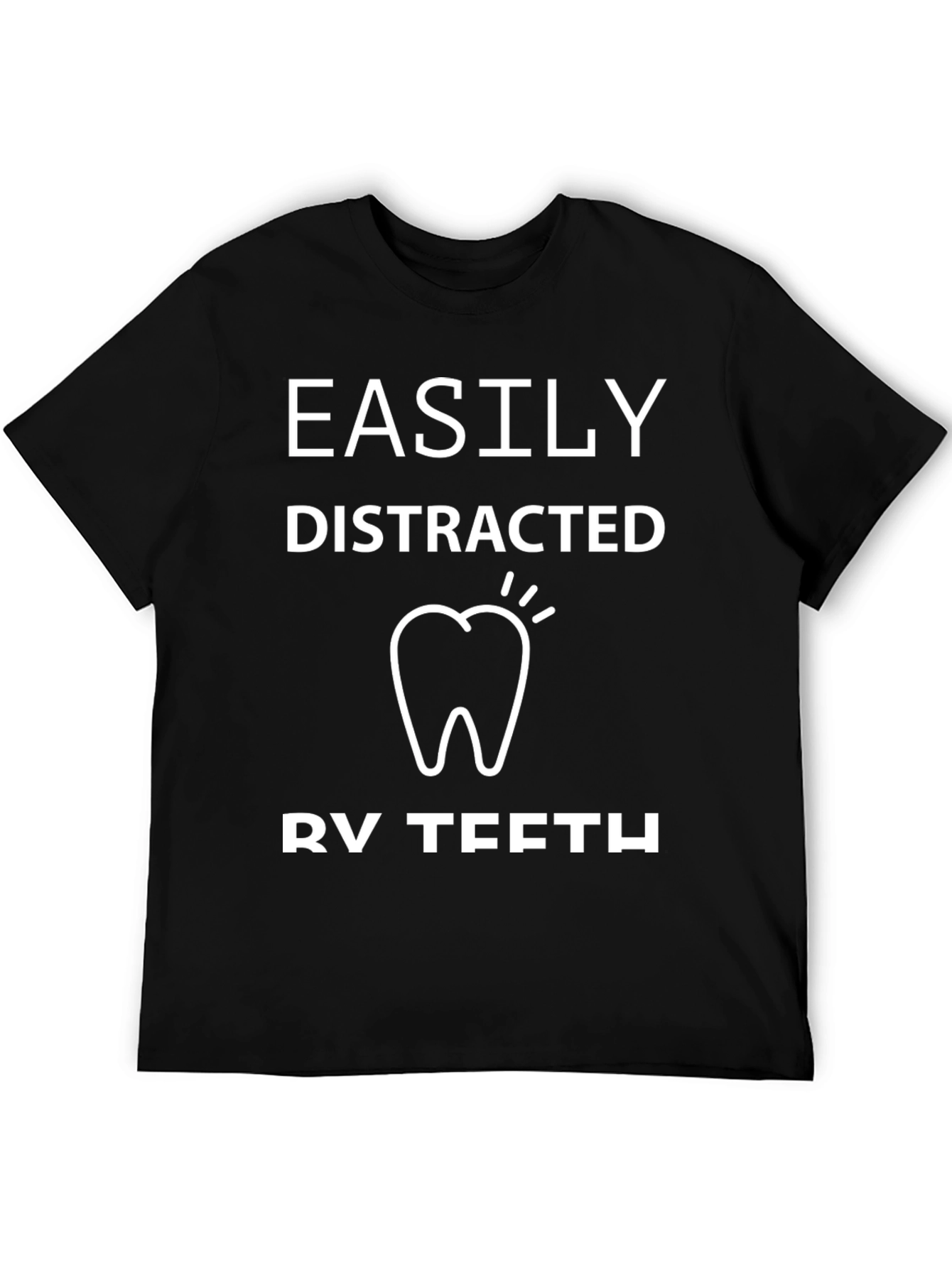 Easily Distracted By Teeth Black T-Shirt