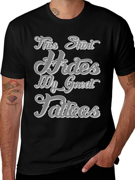 Funny Tattoo T-Shirt - Hides My Great Tattoos Humor Tee