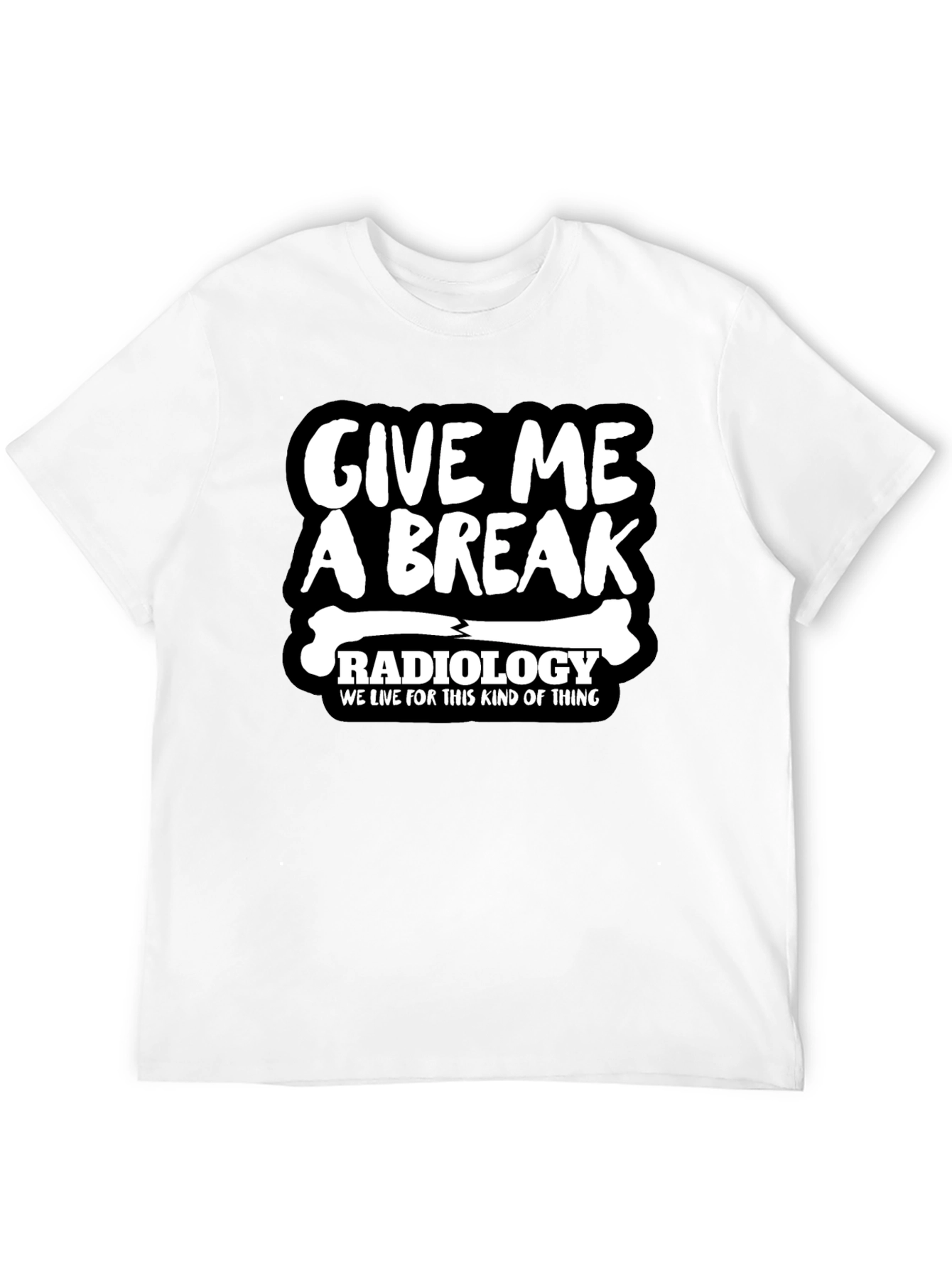 Radiology Give Me A Break Graphic T-Shirt