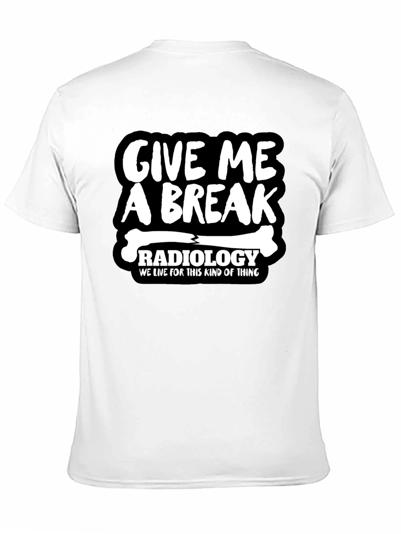 Radiology Give Me A Break Graphic T-Shirt
