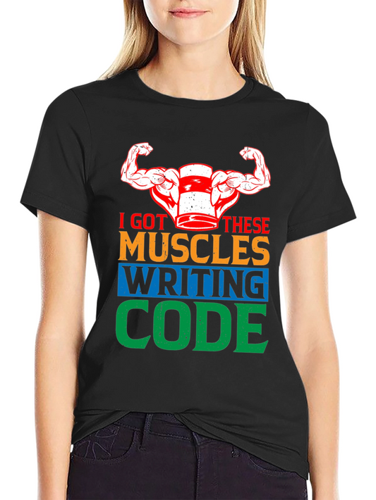 I Got These Muscles Writing Code T-Shirt