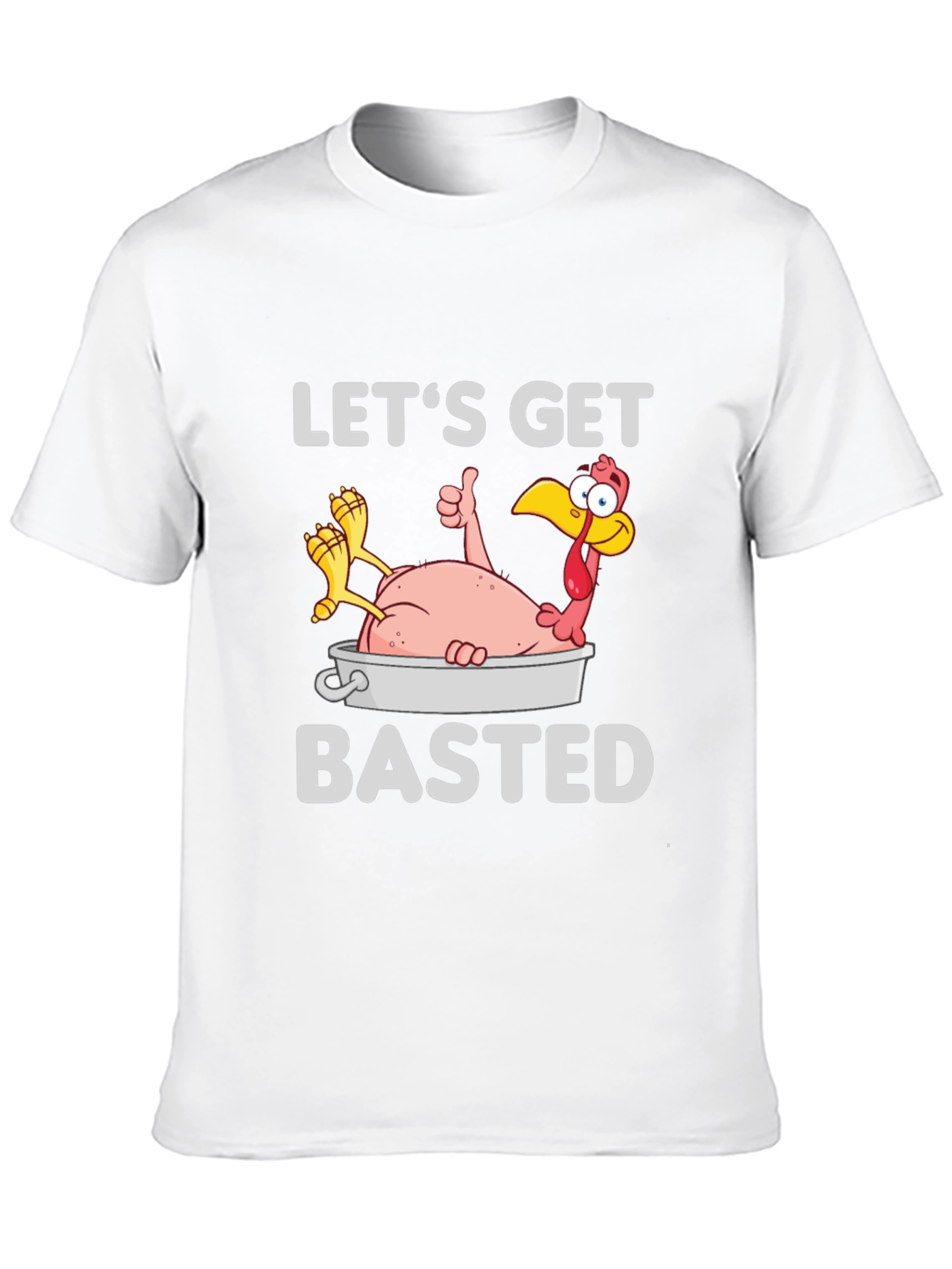 Lets Get Basted Turkey T-Shirt
