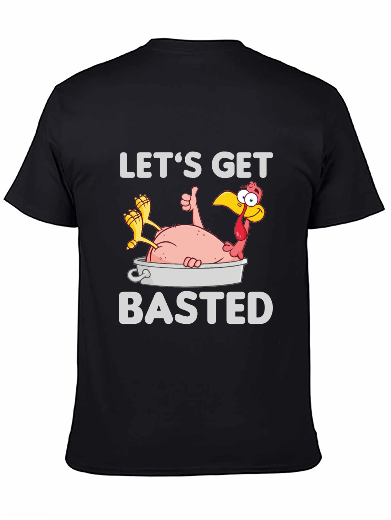 Lets Get Basted Turkey T-Shirt
