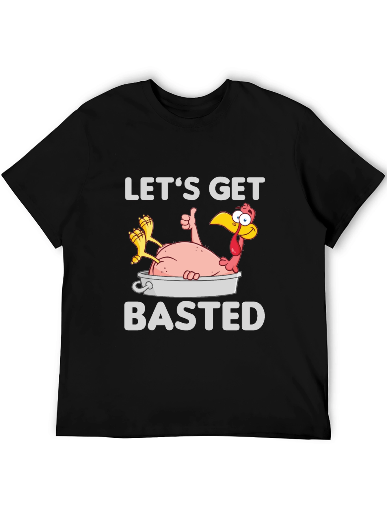 Lets Get Basted Turkey T-Shirt