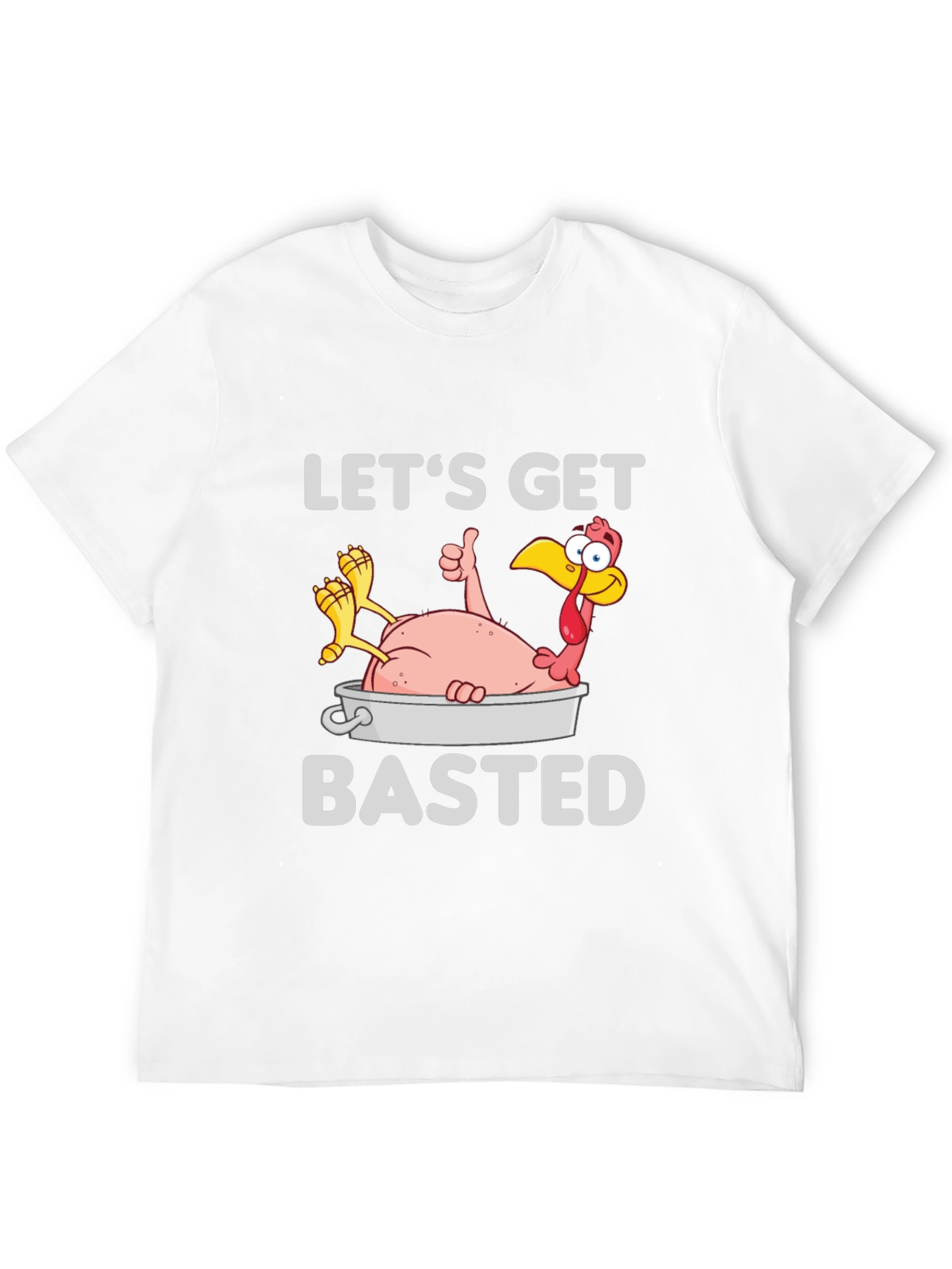 Lets Get Basted Turkey T-Shirt