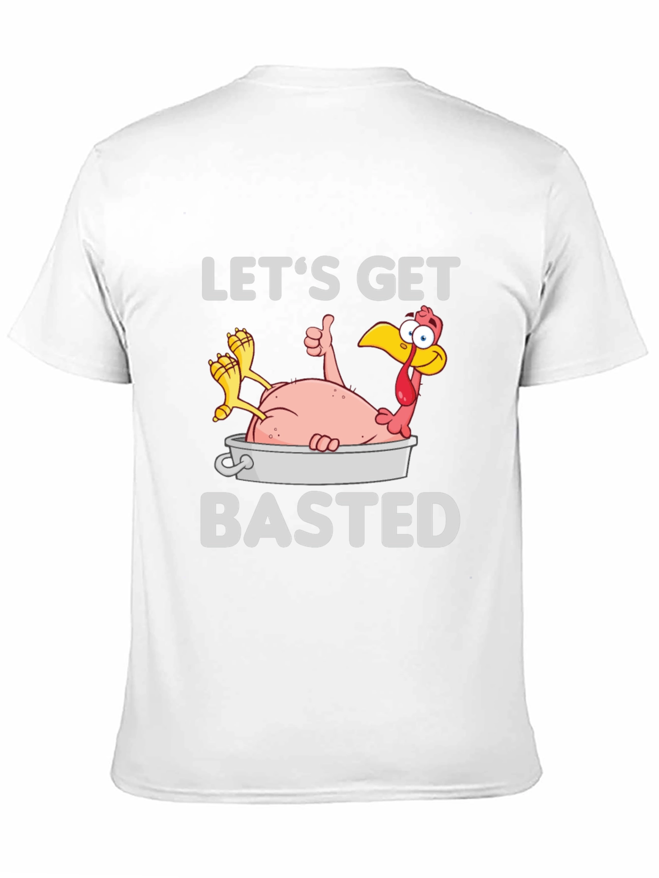 Lets Get Basted Turkey T-Shirt