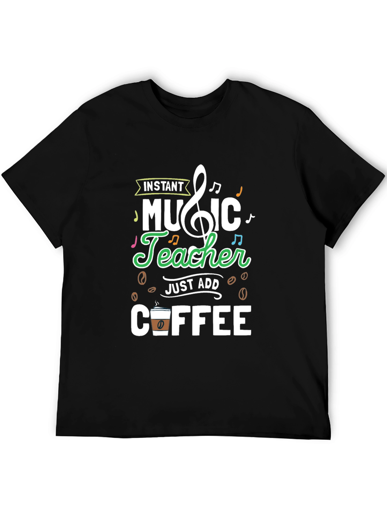 Instant Music Teacher Just Add Coffee Graphic Tee