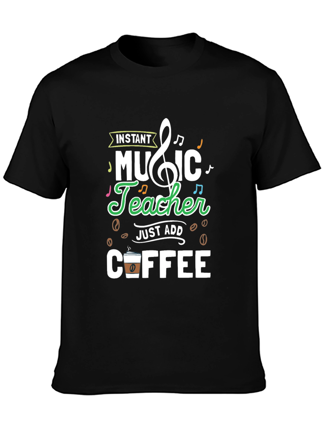 Instant Music Teacher Just Add Coffee Graphic Tee