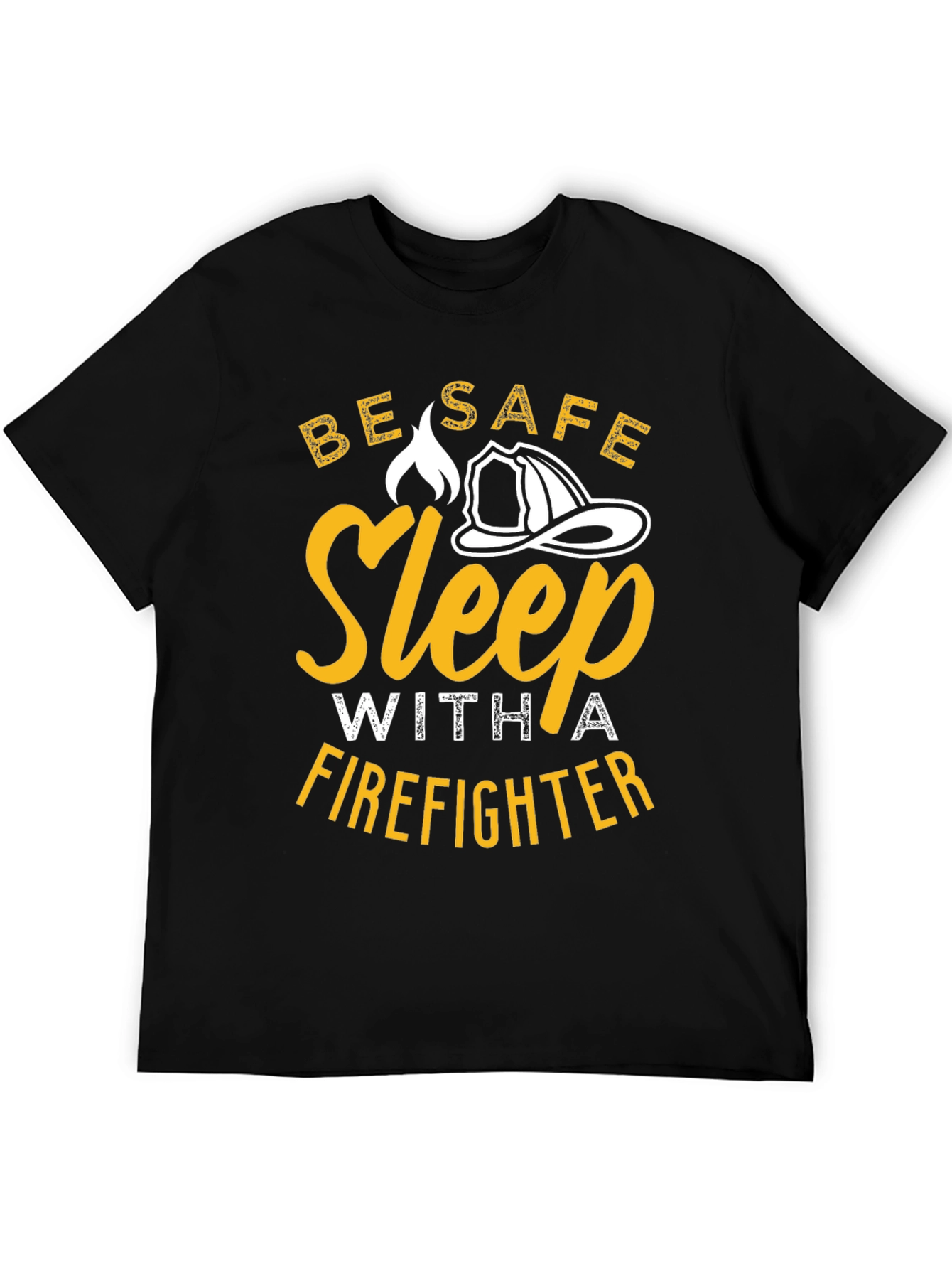 Firefighter T-Shirt - Be Safe Sleep With A Firefighter