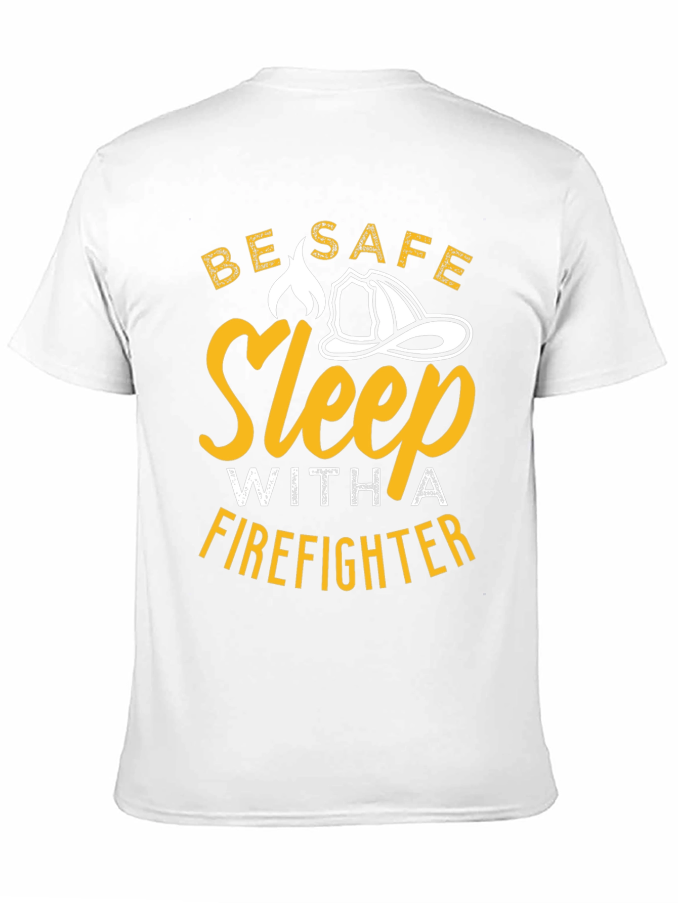 Firefighter T-Shirt - Be Safe Sleep With A Firefighter