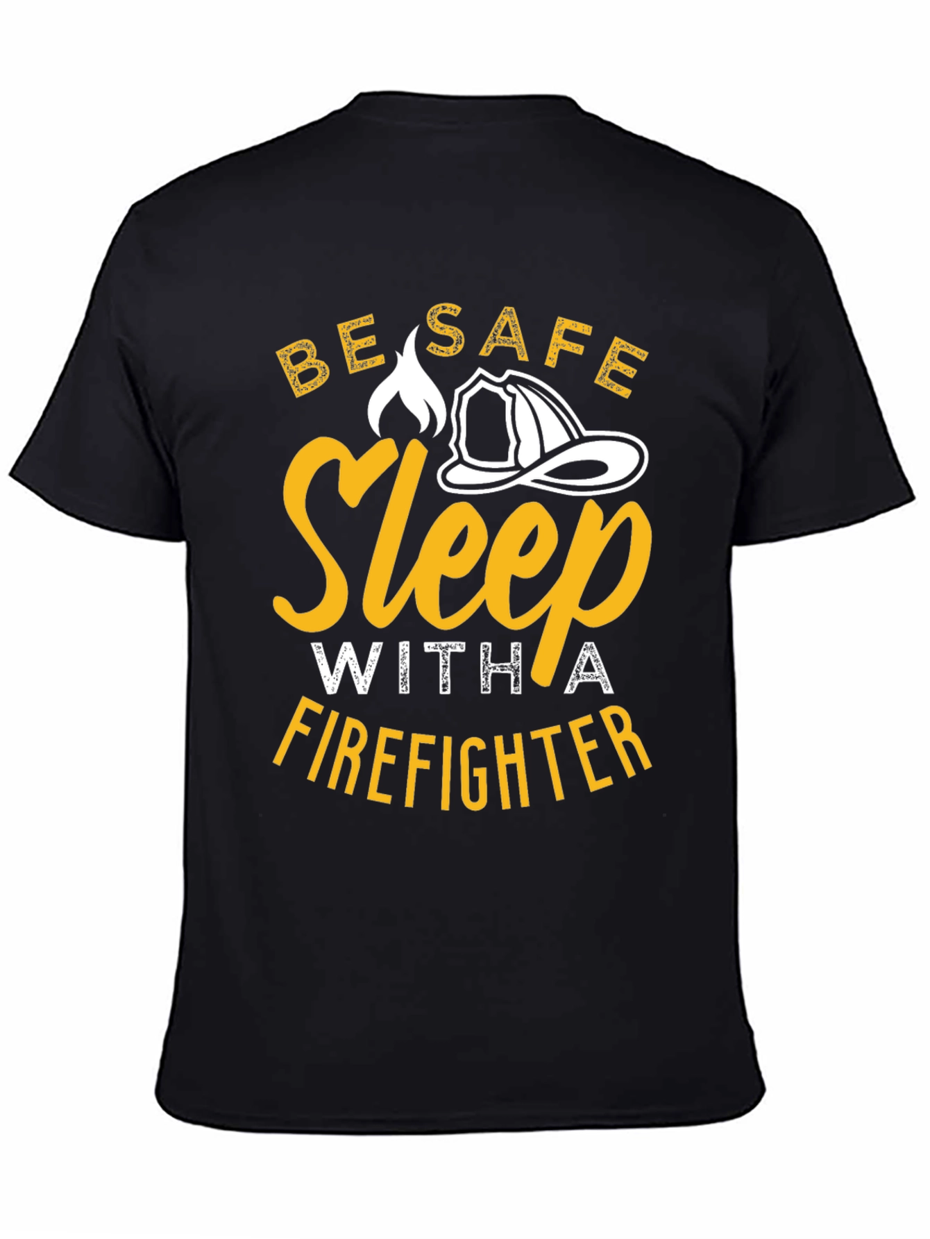 Firefighter T-Shirt - Be Safe Sleep With A Firefighter