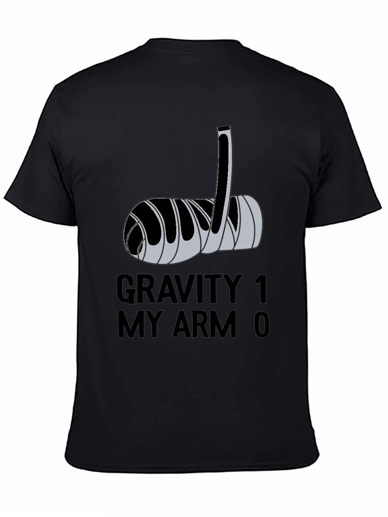 Gravity 1 My Arm 0 Funny Broken Arm T-Shirt