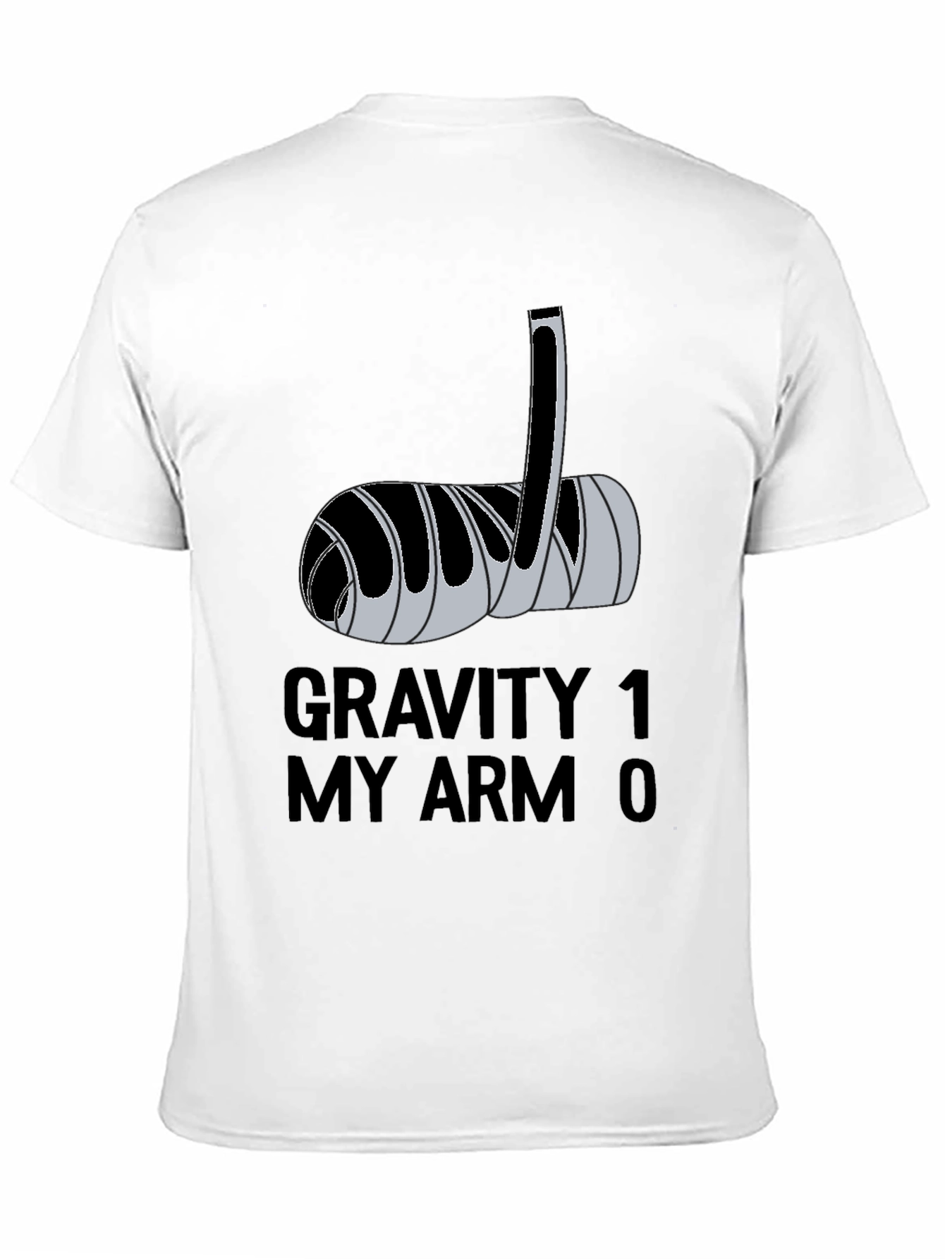 Gravity 1 My Arm 0 Funny Broken Arm T-Shirt