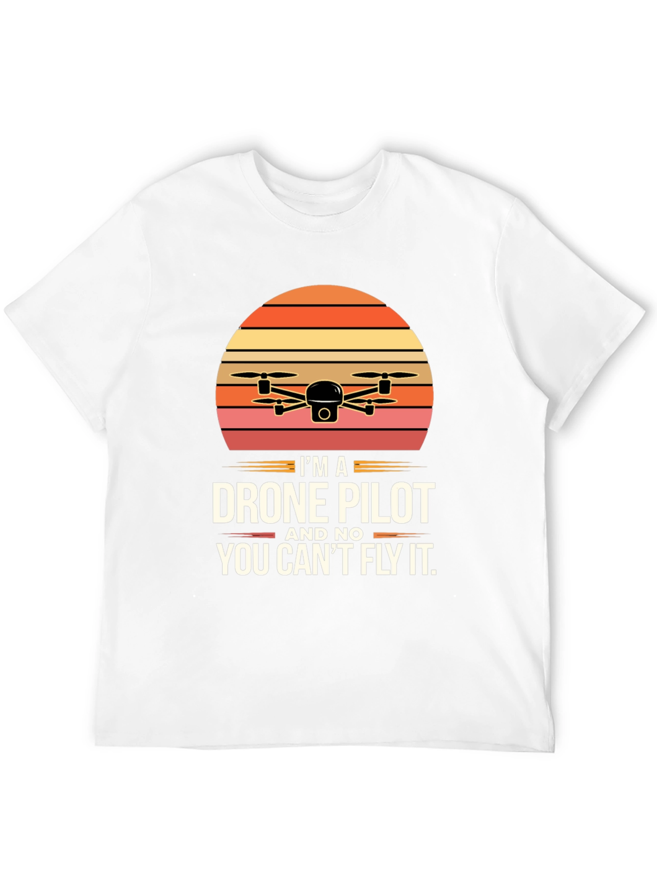 Drone Pilot T-Shirt - You Cant Fly It!