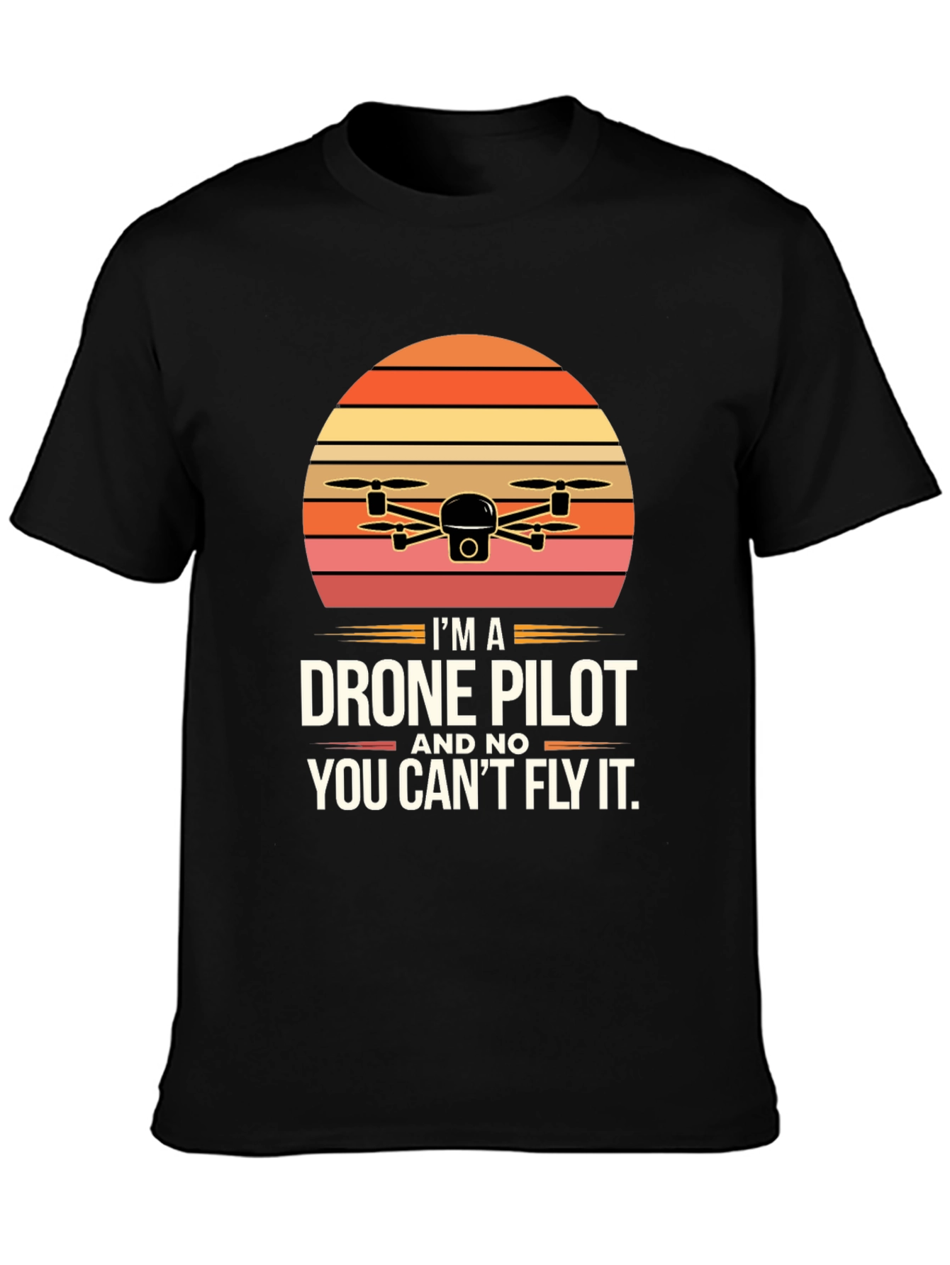 Drone Pilot T-Shirt - You Cant Fly It!