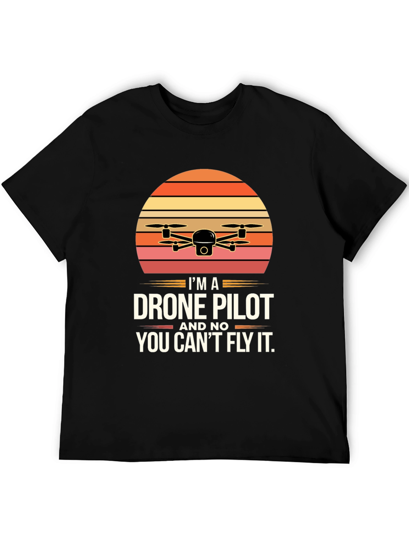 Drone Pilot T-Shirt - You Cant Fly It!