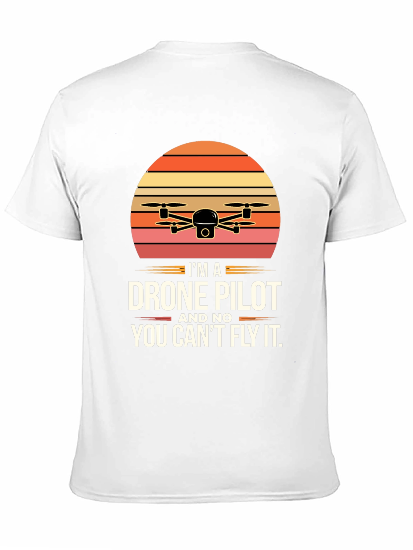 Drone Pilot T-Shirt - You Cant Fly It!