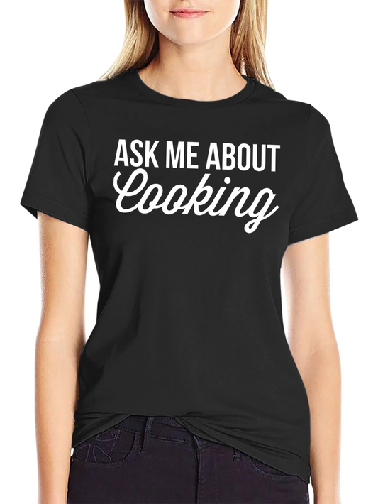Ask Me About Cooking - Funny Chef T-Shirt