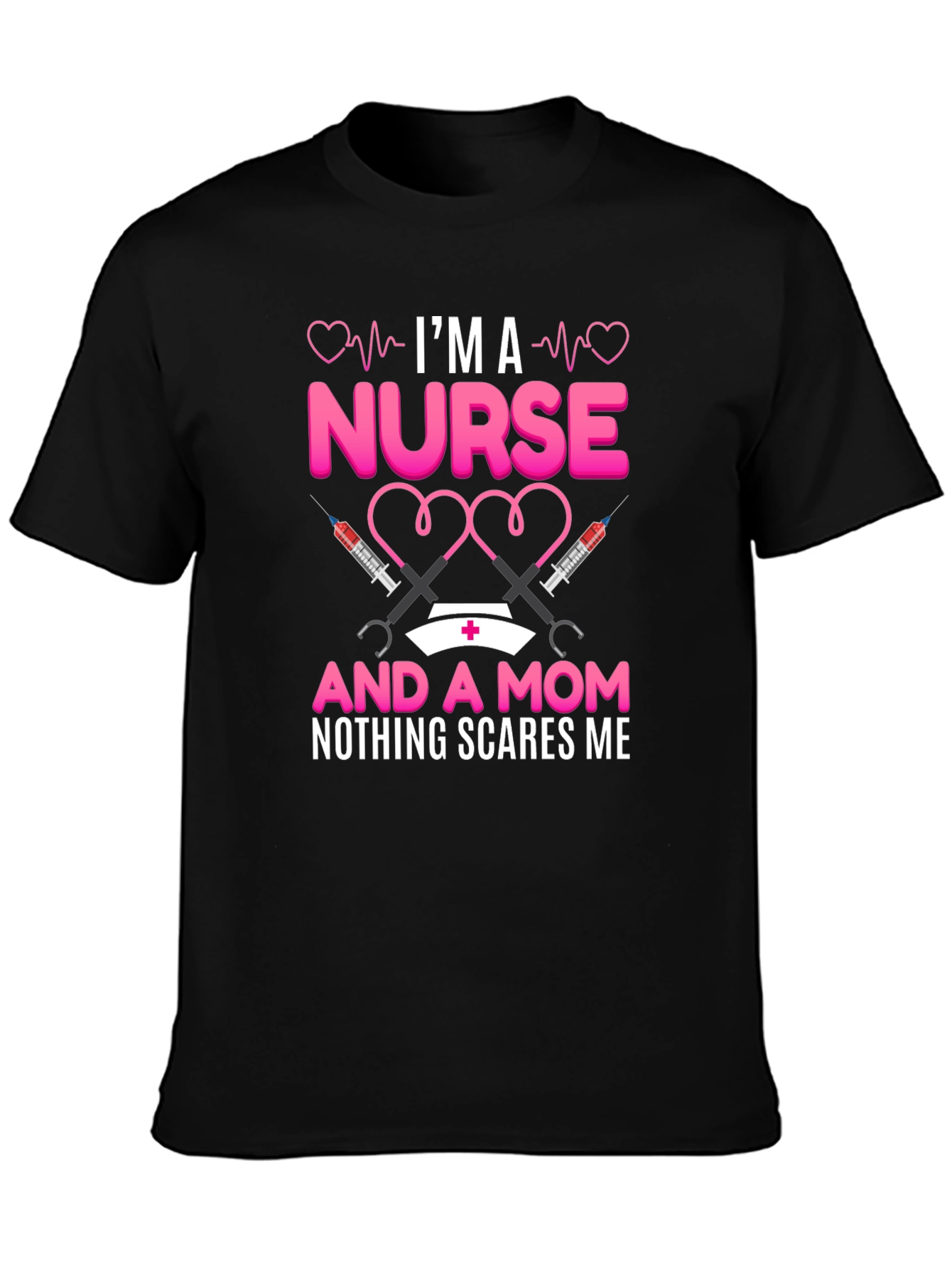 Nurse and Mom T-Shirt: Nothing Scares Me!
