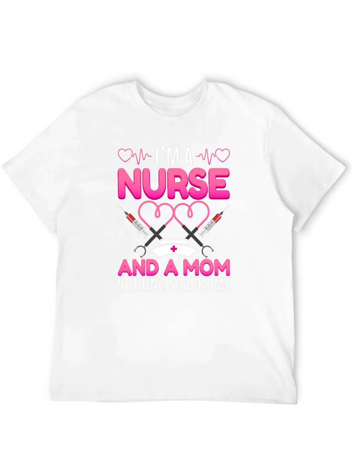 Nurse and Mom T-Shirt: Nothing Scares Me!