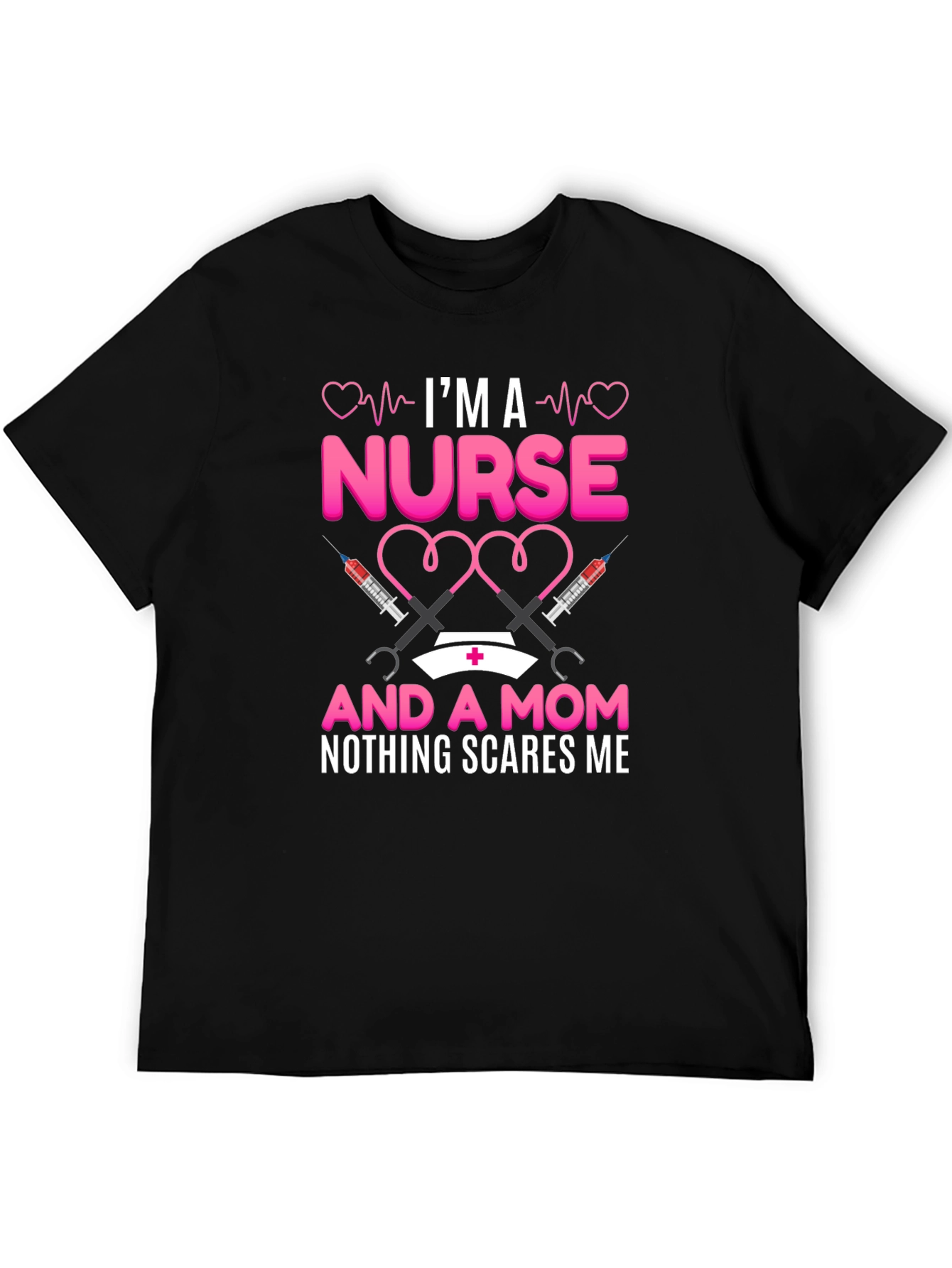 Nurse and Mom T-Shirt: Nothing Scares Me!