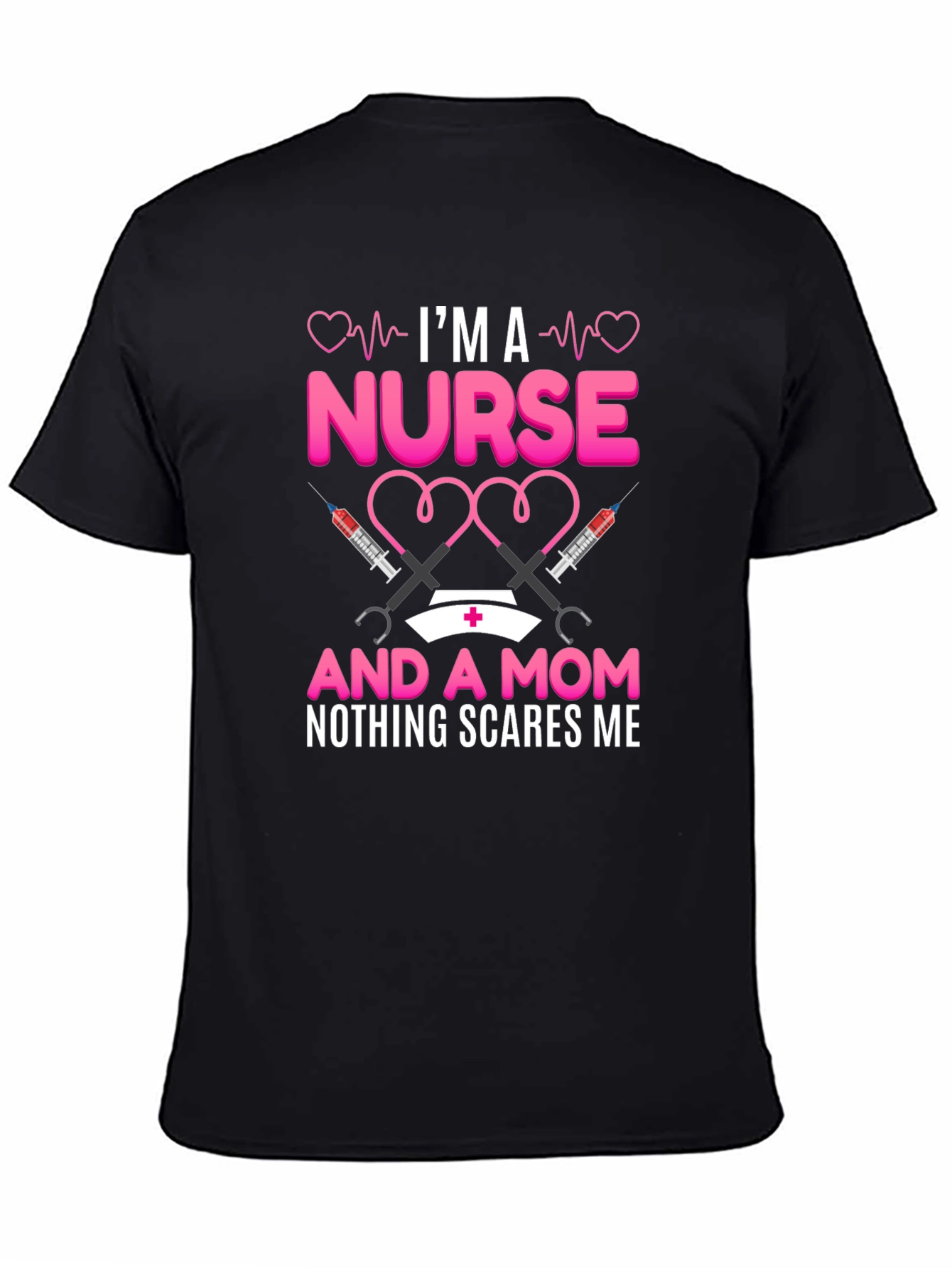 Nurse and Mom T-Shirt: Nothing Scares Me!