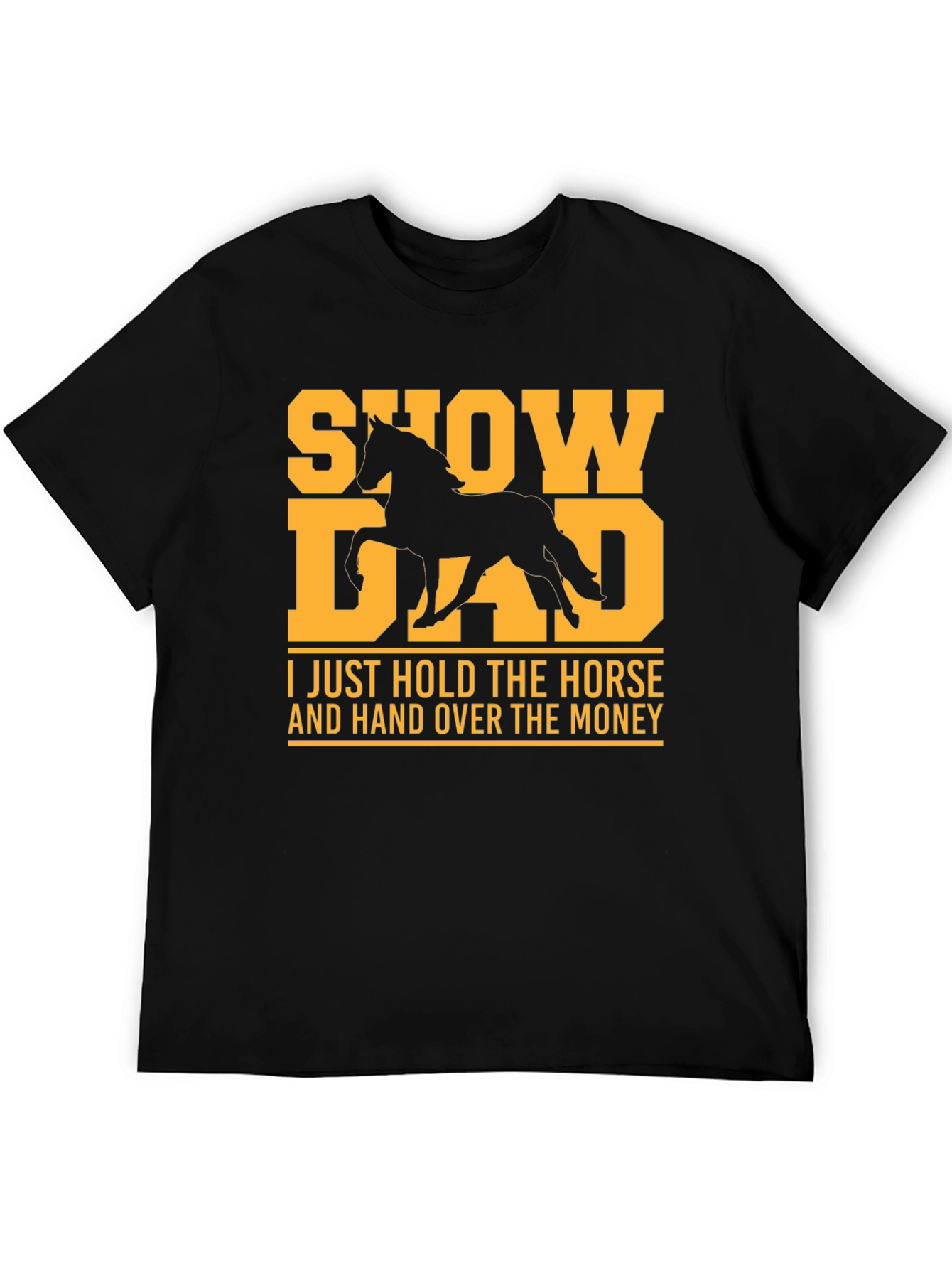 Show Dad T-Shirt - Horse Lover Gift