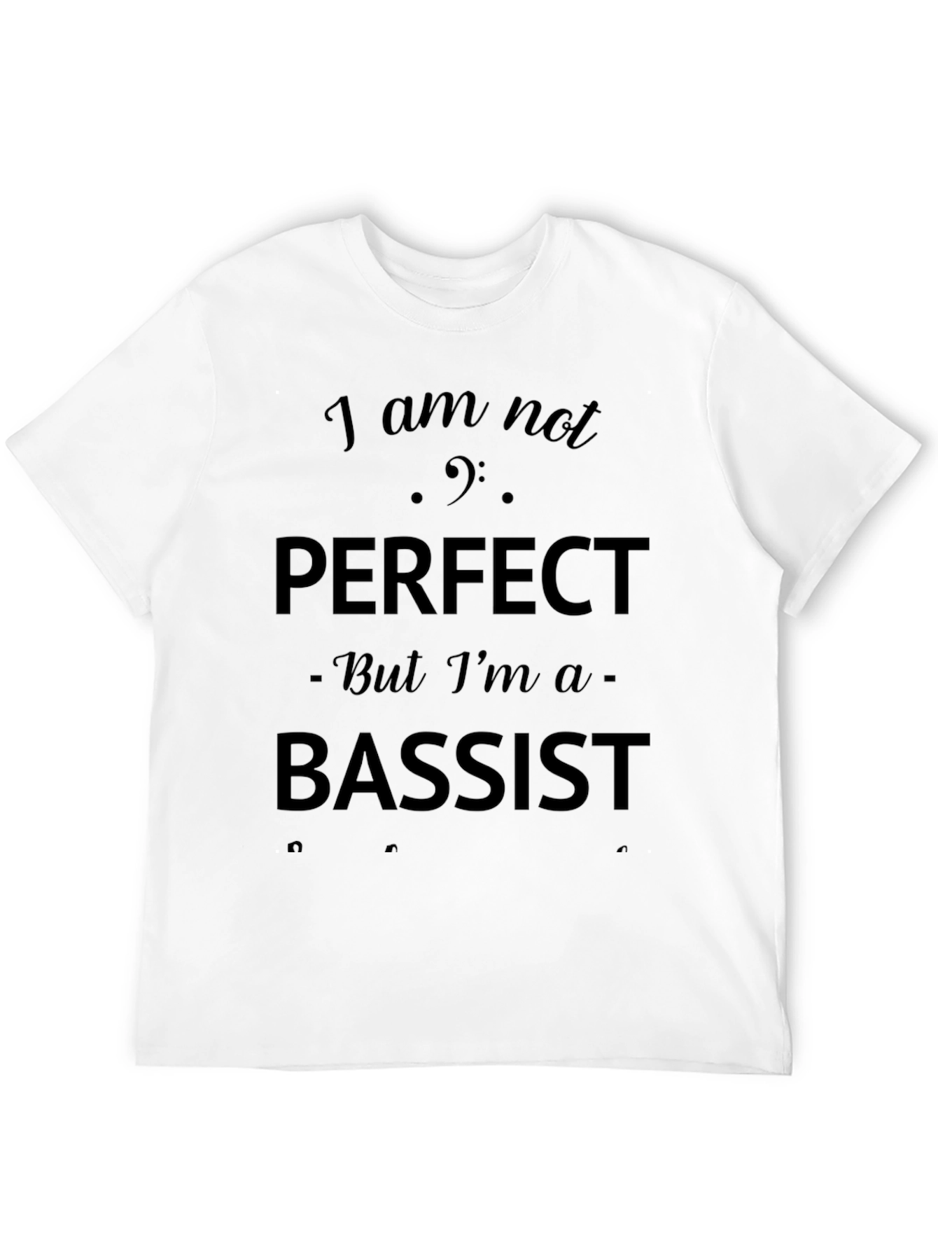 Bassist T-Shirt - I am not perfect